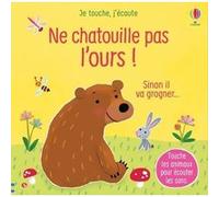 Ne chatouille pas l'ours ! - Je touche, j'écoute Sam Taplin (Auteur), Ana Larranaga (Illustration), Anna Gould (Conception couverture ou illustration), Eleonore Souchon (Traduction)