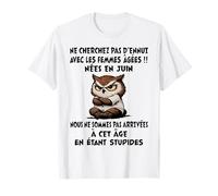NE Cherchez Pas D'ENNUI avec Les Femmes ÂGÉES NÉES en Juin T-Shirt