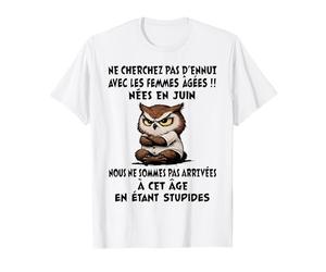 NE Cherchez Pas D'ENNUI avec Les Femmes ÂGÉES NÉES en Juin T-Shirt