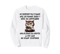 NE Cherchez Pas D'ENNUI avec Les Femmes ÂGÉES NÉES en NOV. Sweatshirt