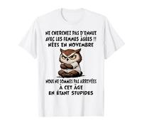NE Cherchez Pas D'ENNUI avec Les Femmes ÂGÉES NÉES en NOV. T-Shirt