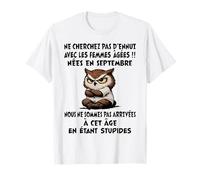 NE Cherchez Pas D'ENNUI avec Les Femmes ÂGÉES NÉES en Sept. T-Shirt