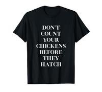 Ne comptez Pas Votre Poulet Avant qu'ils n'éclosent T-Shirt