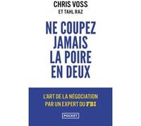 Ne coupez jamais la poire en deux Chris Voss (Auteur), David Rochefort (Traduction), Tahl Raz (Auteur)