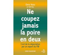 NE COUPEZ JAMAIS LA POIRE EN DEUX - L'art de la négociation par un expert du FBI