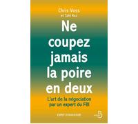 NE COUPEZ JAMAIS LA POIRE EN DEUX - L'art de la négociation par un expert du FBI - Chris Voss - Belfond - ebook (ePub) - Livre