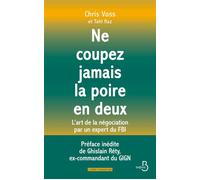 NE COUPEZ JAMAIS LA POIRE EN DEUX - L'art de la négociation par un expert du FBI Un manuel redoutable - Chris Voss - Belfond - broché - Guide