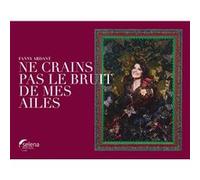 Ne crains pas le bruit de mes ailes Fanny Ardant (Auteur)