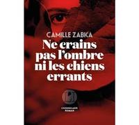 Ne crains pas l'ombre ni les chiens errants Camille Zabka (Auteur)