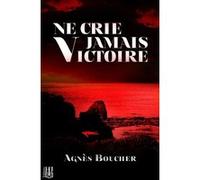 Ne crie jamais Victoire Agnès Boucher (Auteur)