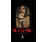 Ne crie pas... - Anaïs Claux - Le Lys Bleu - broché - Roman