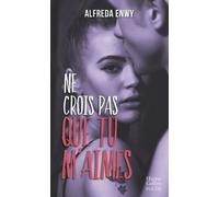 Ne crois pas que tu m'aimes: Une romance New Adult par l'autrice de "Love Forever"
