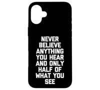 Ne croyez jamais rien que vous entendez et seulement la moitié de ce que vous voyez Coque pour iPhone 16 Plus
