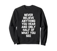 Ne croyez jamais rien que vous entendez et seulement la moitié de ce que vous voyez Sweatshirt