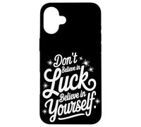 Ne Croyez Pas À La Chance, Croyez En Vous-même Coque pour iPhone 16 Plus