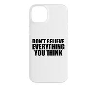 Ne Croyez Pas Tout ce Que Vous Pensez Coque pour iPhone 14 Plus