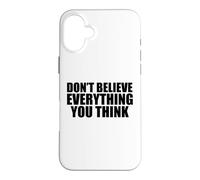Ne Croyez Pas Tout ce Que Vous Pensez Coque pour iPhone 16 Plus