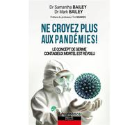 Ne croyez plus aux pandémies ! Le concept de germe contagieux mortel est révolu - Samantha Bailey - Marco Pietteur - broché - Essai