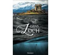 Né dans un Loch: - Une romance fantastique au coeur des légendes écossaises -