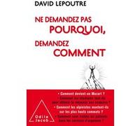 Ne demandez pas pourquoi, demandez comment