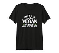 Ne Demandez Pas Pourquoi Je suis végétalien T-Shirt Haut de Gamme