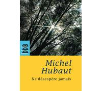 Ne désespère jamais - - Michel Hubaut - Desclée De Brouwer - Livre
