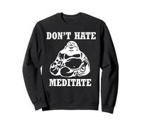 Ne détestez Pas méditer Bouddha méditation Zen spirituelle Sweatshirt