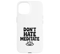 Ne détestez Pas méditer paisible et Zen Pleine Conscience Coque pour iPhone 15