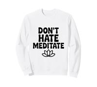 Ne détestez Pas méditer paisible et Zen Pleine Conscience Sweatshirt