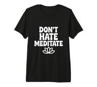 Ne détestez Pas méditer paisible et Zen Pleine Conscience T-Shirt Haut de Gamme