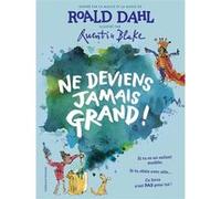 Ne deviens jamais grand ! Roald Dahl (Auteur), Jean-François Ménard (Traduction), Quentin Blake (Illustration)