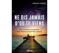 Ne dis jamais d'où tu viens - Pascal Tissier - IS Edition - broché - Roman