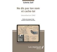 Colette Zeif – Ne dis pas ton nom et cache-toi – Une enfant en 1942 – Préface Jacques Fredj – Broché