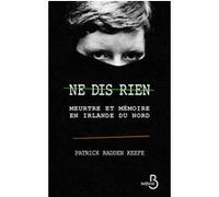 Ne dis rien Patrick Radden Keefe (Auteur), Claire-Marie Clévy (Traduction)