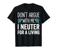 Ne discutez Pas avec Moi, Je suis castré pour Gagner ma Vie T-Shirt