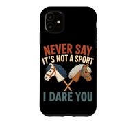 Ne Dites jamais Que ce n'est Pas Un Sport, Je Vous Mets au défi Hobby Horse Coque pour iPhone 11