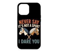 Ne Dites jamais Que ce n'est Pas Un Sport, Je Vous Mets au défi Hobby Horse Coque pour iPhone 12 Pro Max