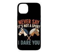 Ne Dites jamais Que ce n'est Pas Un Sport, Je Vous Mets au défi Hobby Horse Coque pour iPhone 14 Plus