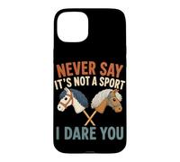 Ne Dites jamais Que ce n'est Pas Un Sport, Je Vous Mets au défi Hobby Horse Coque pour iPhone 15 Plus