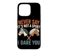 Ne Dites jamais Que ce n'est Pas Un Sport, Je Vous Mets au défi Hobby Horse Coque pour iPhone 15 Pro Max