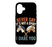 Ne Dites jamais Que ce n'est Pas Un Sport, Je Vous Mets au défi Hobby Horse Coque pour iPhone 16