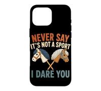 Ne Dites jamais Que ce n'est Pas Un Sport, Je Vous Mets au défi Hobby Horse Coque pour iPhone 16 Pro Max