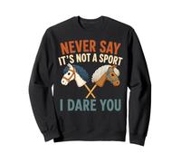 Ne Dites jamais Que ce n'est Pas Un Sport, Je Vous Mets au défi Hobby Horse Sweatshirt
