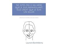 Ne dites pas à ma mère que je suis bienveillant, elle croit que je suis un killer: Devenez le meilleur de vous-même
