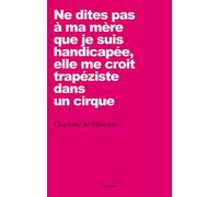 Ne dites pas à ma mère que je suis handicapée, elle me croit trapéziste dans un cirque