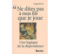 Ne Dites Pas À Mon Fils Que Je Joue - Une Logique De La Dépendance