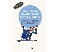 Ne dites pas bon appétit, dites... : Manuel de l'étiquette contemporaine