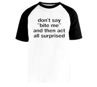 Ne Dites Pas « Mords-Moi » Et Ne Faites Pas Semblant D'être Surpris T-Shirt Baseball Blanc Unisexe Manches Courtes Noir Unisex White Baseball T-Shirt Black Short Sleeve
