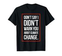 Ne dites pas que je ne vous ai pas averti du changement climatique T-Shirt
