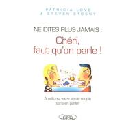 Ne dites plus jamais chéri il faut qu'on parle - Améliorer votre vie de couple sans en parler